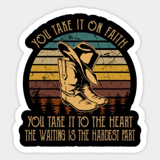 You Take It On Faith, You Take It To The Heart The Waiting Is The Hardest Part Cowboy Hat & Boot Sticker